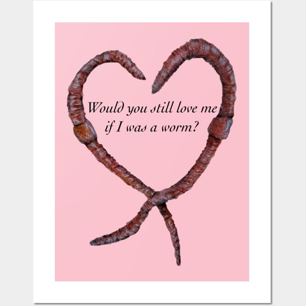 Would You Still Love Me if I was a Worm? Wall Art by Animal Surrealism